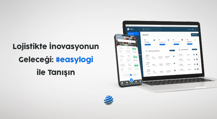 Lojistikte İnovasyonun Geleceği: Easylogi ile Tanışın